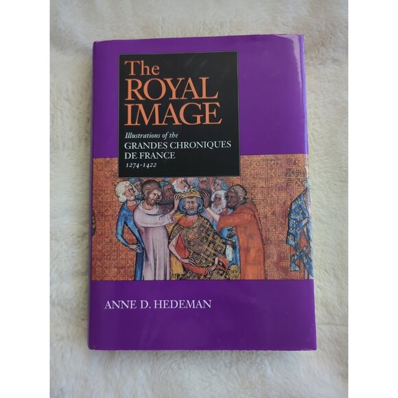 The Royal Image: Illustrations of the Grandes Chroniques de France 1991 Hedeman - Picture 1 of 9